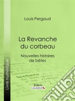 La Revanche du corbeauNouvelles histoires de bêtes. E-book. Formato EPUB ebook