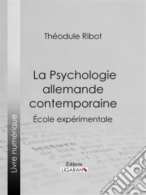 La Psychologie allemande contemporaineÉcole expérimentale. E-book. Formato EPUB ebook di Ligaran