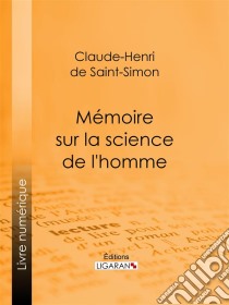 Mémoire sur la science de l'homme. E-book. Formato EPUB ebook di Ligaran