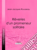 Rêveries d&apos;un promeneur solitaire. E-book. Formato EPUB ebook