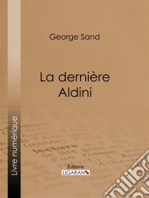 La dernière Aldini. E-book. Formato EPUB ebook di George Sand