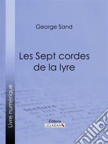 Les Sept cordes de la lyre. E-book. Formato EPUB ebook di George Sand