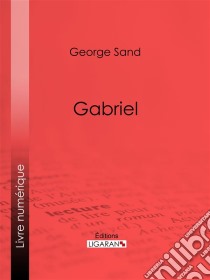 Gabriel. E-book. Formato EPUB ebook di George Sand