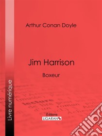 Jim HarrisonBoxeur. E-book. Formato EPUB ebook di Arthur Conan Doyle