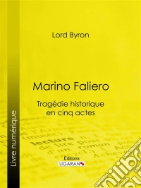Marino FalieroTragédie historique en cinq actes. E-book. Formato EPUB ebook