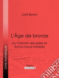 L'Âge de bronzeou Carmen seculaire et Annus haud mirabilis. E-book. Formato EPUB ebook