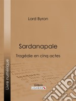 SardanapaleTragédie en cinq actes. E-book. Formato EPUB ebook