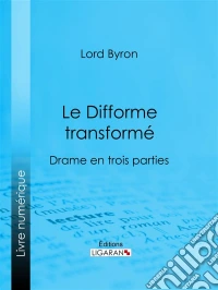 Le Difforme transforméDrame en trois parties. E-book. Formato EPUB ebook