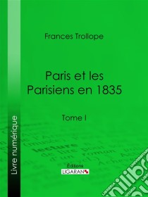 Paris et les Parisiens en 1835Tome I. E-book. Formato EPUB ebook di Ligaran