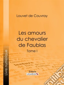 Les amours du chevalier de FaublasTome I. E-book. Formato EPUB ebook di Ligaran