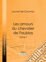 Les amours du chevalier de FaublasTome I. E-book. Formato EPUB ebook