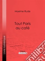 Tout Paris au café. E-book. Formato EPUB ebook