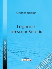 Légende de sœur Béatrix. E-book. Formato EPUB ebook di Ligaran