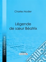 Légende de sœur Béatrix. E-book. Formato EPUB ebook