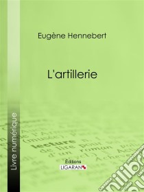 L'artillerie. E-book. Formato EPUB ebook di Ligaran