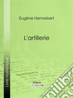 L&apos;artillerie. E-book. Formato EPUB ebook