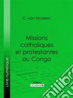 Missions catholiques et protestantes au Congo. E-book. Formato EPUB ebook