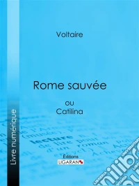Rome sauvéeou Catilina. E-book. Formato EPUB ebook