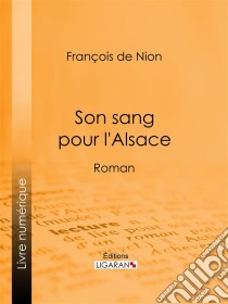 Son sang pour l'AlsaceRoman. E-book. Formato EPUB ebook di Ligaran