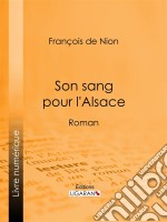 Son sang pour l&apos;AlsaceRoman. E-book. Formato EPUB ebook