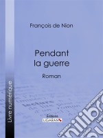 Pendant la guerreRoman. E-book. Formato EPUB ebook