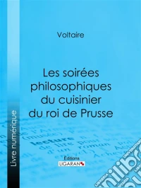 Les soirées philosophiques du cuisinier du roi de Prusse. E-book. Formato EPUB ebook