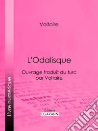 L'OdalisqueOuvrage traduit du turc par Voltaire. E-book. Formato EPUB ebook