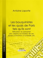 Les bouquinistes et les quais de Paris tels qu&apos;ils sontRéfutation du pamphlet d&apos;O. Uzanne, le monsieur de ces dames à l&apos;éventail, à l&apos;ombrelle, etc.. E-book. Formato EPUB ebook