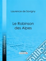 Le Robinson des Alpes. E-book. Formato EPUB ebook