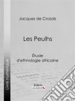 Les PeulhsÉtude d&apos;ethnologie africaine. E-book. Formato EPUB ebook