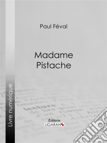 Madame Pistache. E-book. Formato EPUB ebook di Ligaran