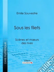 Sous les filetsScènes et mœurs des rives. E-book. Formato EPUB ebook di Ligaran