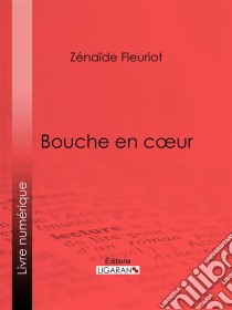 Bouche en cœur. E-book. Formato EPUB ebook di Ligaran