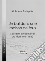 Un bal dans une maison de fousSouvenir du carnaval de Vienne en 1852. E-book. Formato EPUB ebook