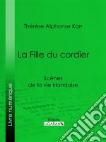 La Fille du cordierScènes de la vie irlandaise. E-book. Formato EPUB ebook