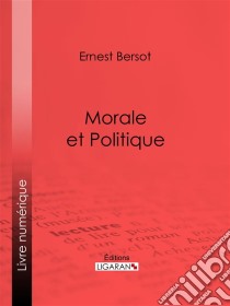 Morale et Politique. E-book. Formato EPUB ebook di Ligaran