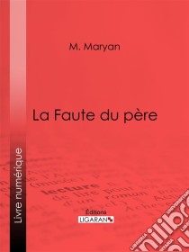 La Faute du père. E-book. Formato EPUB ebook di Ligaran