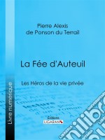 La Fée d&apos;AuteuilLes Héros de la vie privée. E-book. Formato EPUB ebook