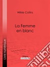 La Femme en blanc. E-book. Formato EPUB ebook