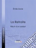 La RetraiteRécit d&apos;un soldat. E-book. Formato EPUB ebook