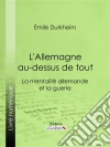 L'Allemagne au-dessus de tout: La mentalité allemande et la guerre. E-book. Formato EPUB ebook di Émile Durkheim