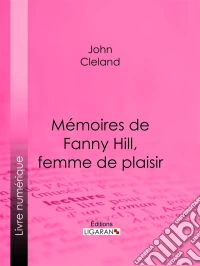 Mémoires de Fanny Hill, femme de plaisir. E-book. Formato EPUB ebook