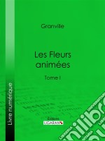 Les Fleurs animéesTome I. E-book. Formato EPUB ebook