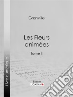 Les Fleurs animéesTome II. E-book. Formato EPUB ebook