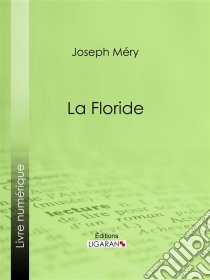 La Floride. E-book. Formato EPUB ebook di Joseph Méry