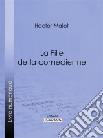 La Fille de la comédienne. E-book. Formato EPUB ebook