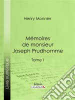 Mémoires de monsieur Joseph PrudhommeTome I. E-book. Formato EPUB ebook