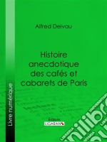 Histoire anecdotique des cafés et cabarets de Paris. E-book. Formato EPUB