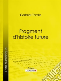 Fragment d'histoire future. E-book. Formato EPUB ebook di Ligaran