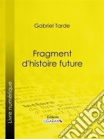 Fragment d&apos;histoire future. E-book. Formato EPUB ebook